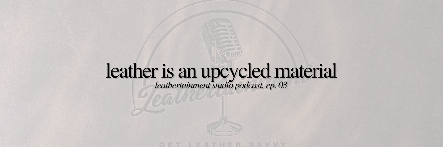 Leather is an Upcycled Material