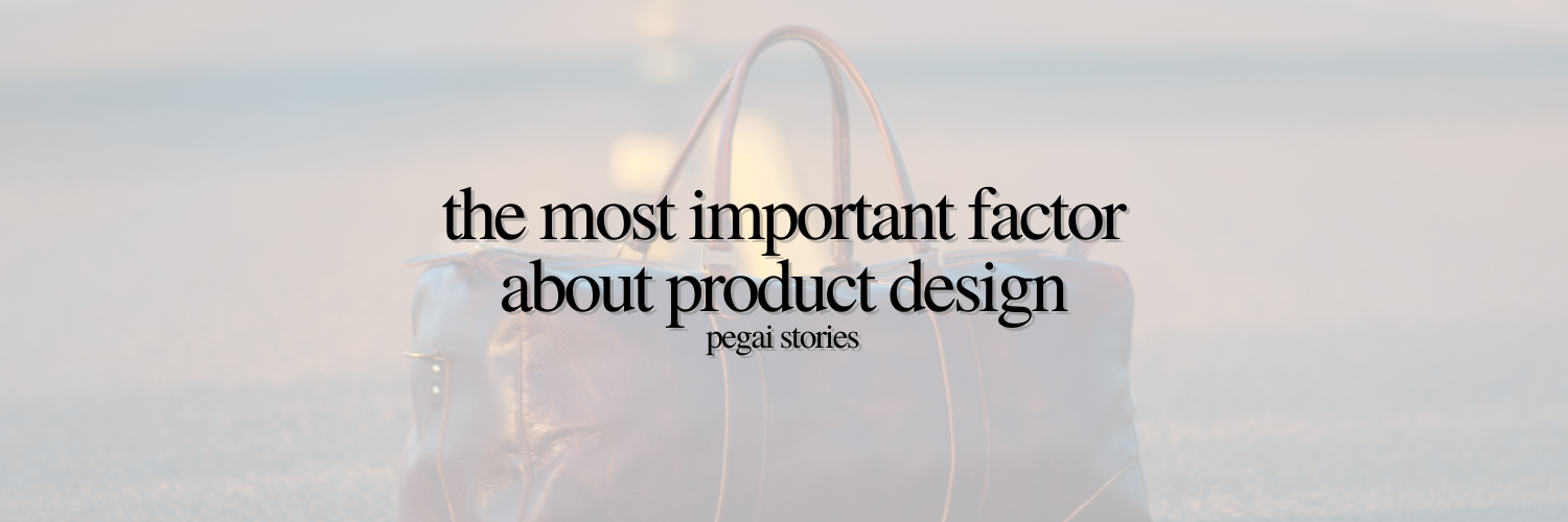 The Most Important Factor About Product Design | Leather Crafting, PEGAI Stories