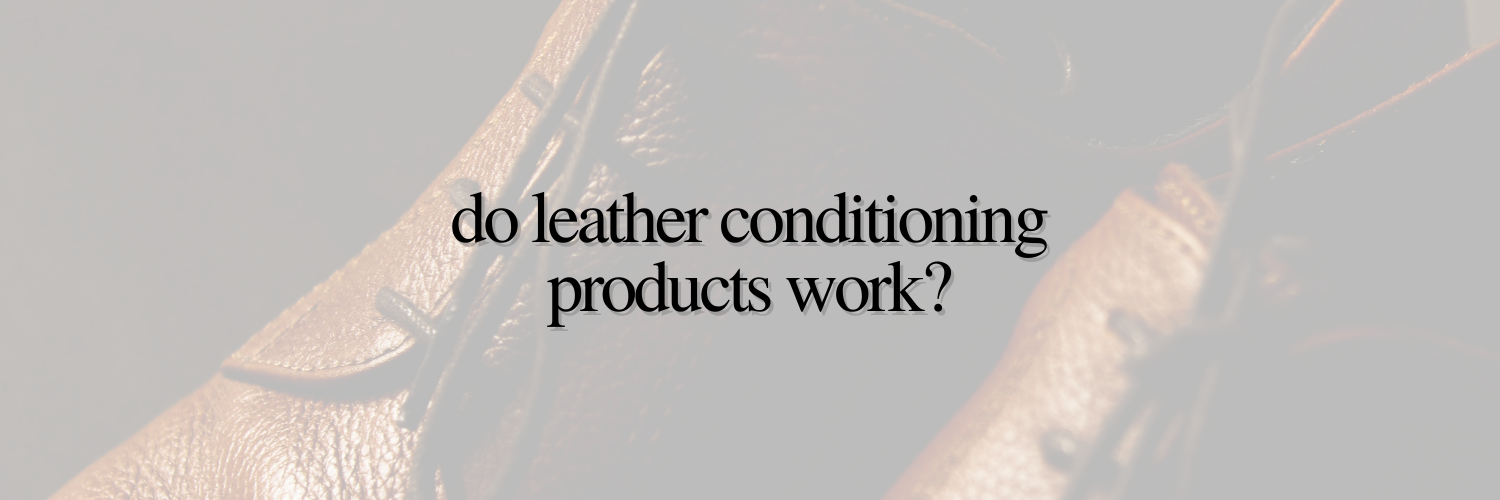 Do Leather Conditioning Products Work?