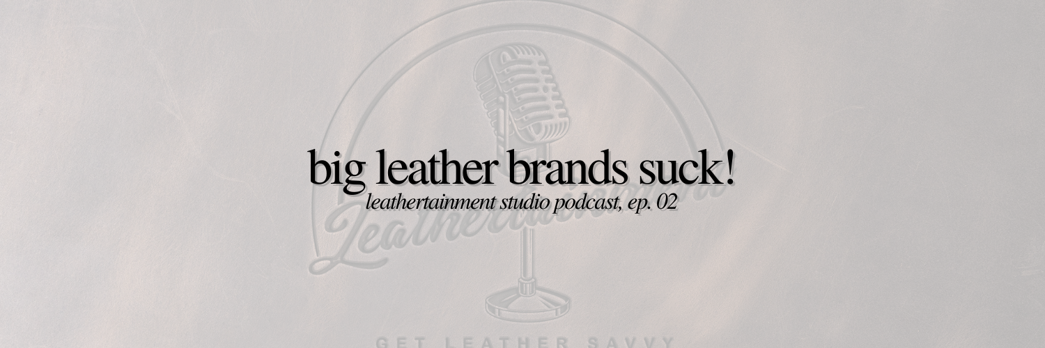 Big Leather Brands Suck!