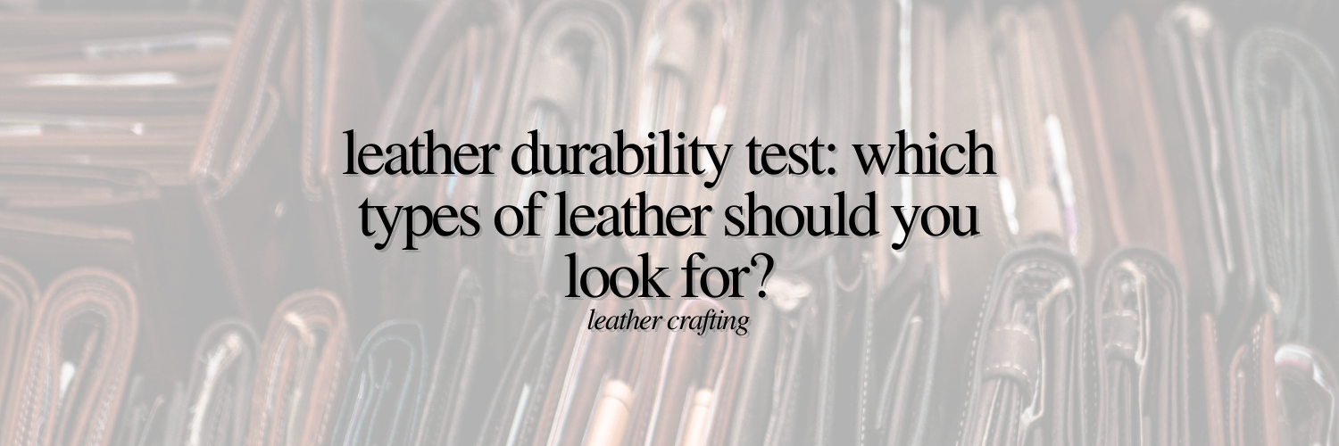 Leather Durability Test: Which Types of Leather Should You Look For? | Leather Crafting