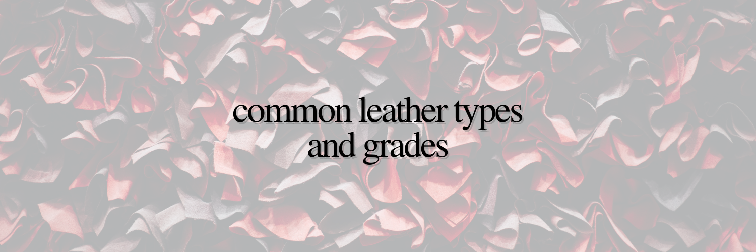 Common Leather Types & Grades